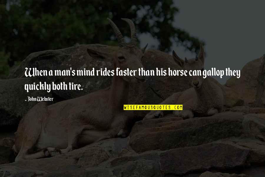 A Horse Quotes By John Webster: When a man's mind rides faster than his