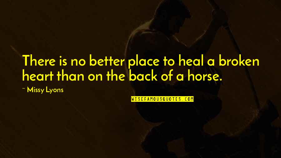 A Horse Quotes By Missy Lyons: There is no better place to heal a