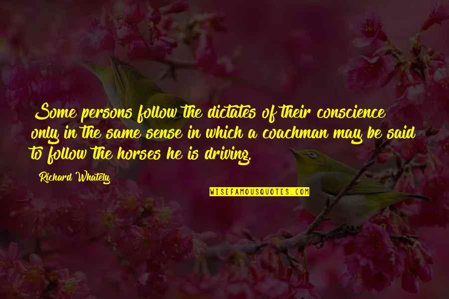 A Horse Quotes By Richard Whately: Some persons follow the dictates of their conscience