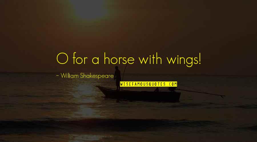 A Horse Quotes By William Shakespeare: O for a horse with wings!