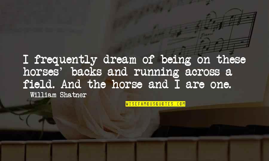 A Horse Quotes By William Shatner: I frequently dream of being on these horses'