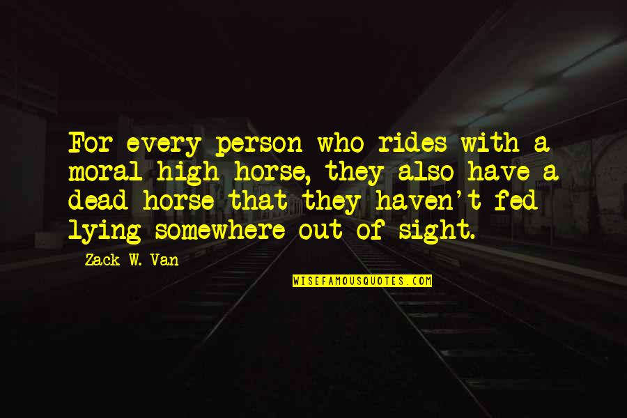 A Horse Quotes By Zack W. Van: For every person who rides with a moral