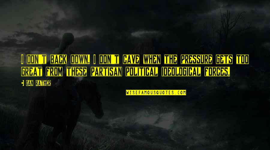 A Horse That Died Quotes By Dan Rather: I don't back down. I don't cave when