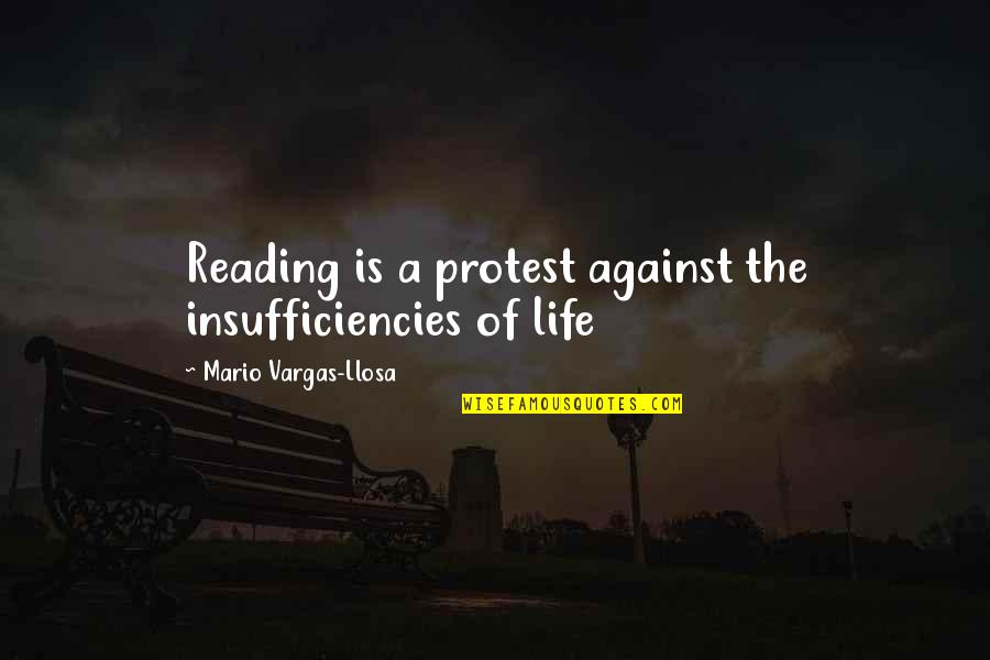 A Horseshoe Quotes By Mario Vargas-Llosa: Reading is a protest against the insufficiencies of