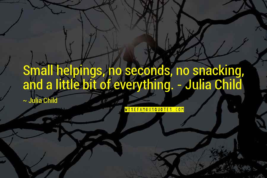 A Hospedeira Quotes By Julia Child: Small helpings, no seconds, no snacking, and a