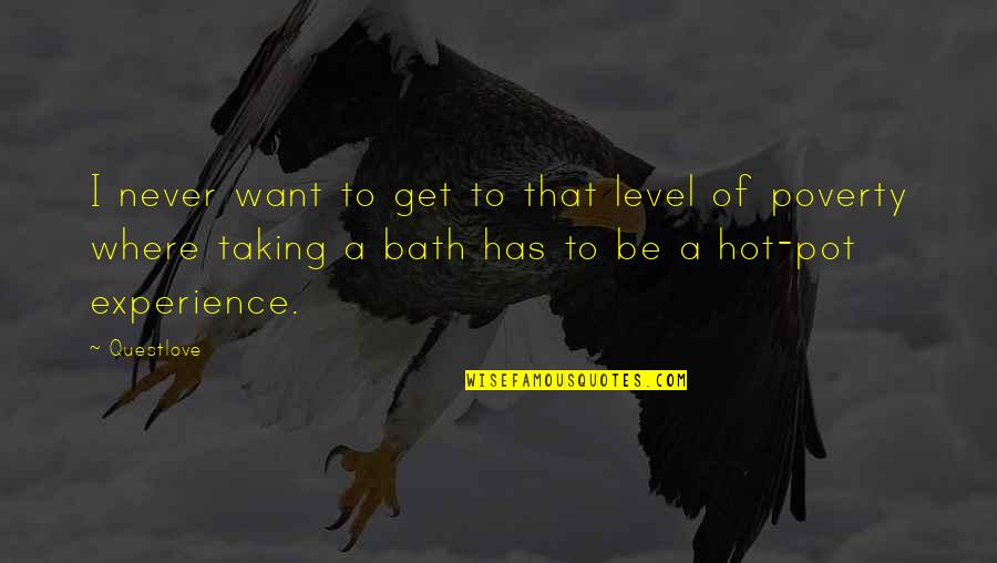 A Hot Bath Quotes By Questlove: I never want to get to that level