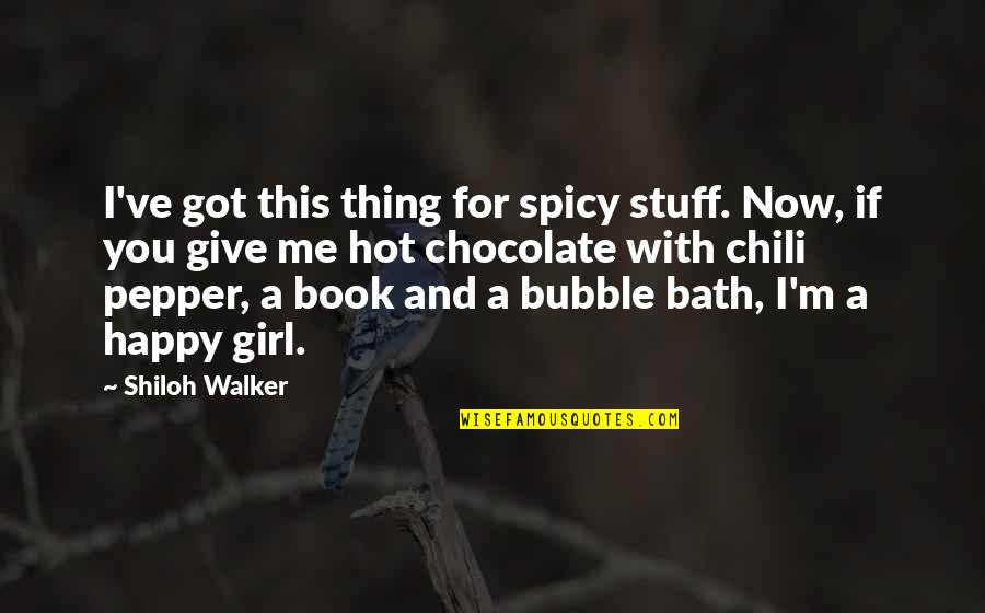 A Hot Bath Quotes By Shiloh Walker: I've got this thing for spicy stuff. Now,