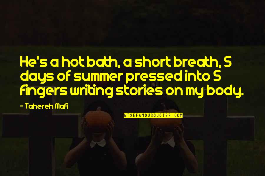 A Hot Bath Quotes By Tahereh Mafi: He's a hot bath, a short breath, 5