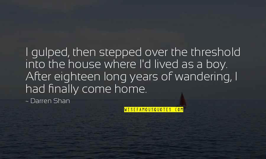 A House As Home Quotes By Darren Shan: I gulped, then stepped over the threshold into
