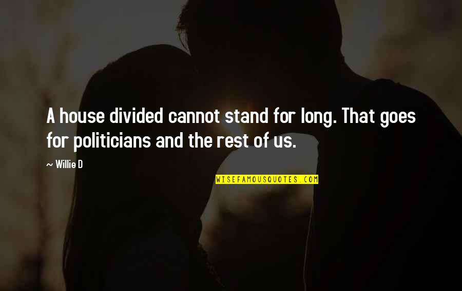A House Divided Cannot Stand Quotes By Willie D: A house divided cannot stand for long. That