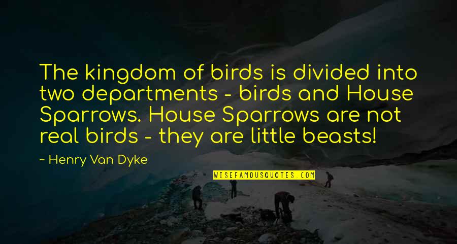 A House Divided Quotes By Henry Van Dyke: The kingdom of birds is divided into two