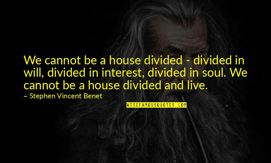 A House Divided Quotes By Stephen Vincent Benet: We cannot be a house divided - divided