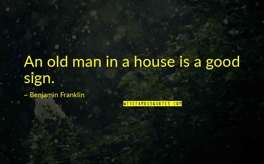 A House Is Quotes By Benjamin Franklin: An old man in a house is a