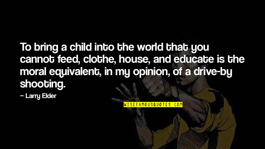 A House Is Quotes By Larry Elder: To bring a child into the world that