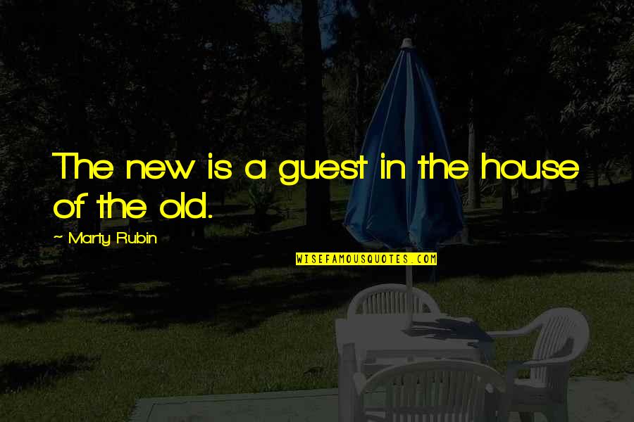 A House Is Quotes By Marty Rubin: The new is a guest in the house