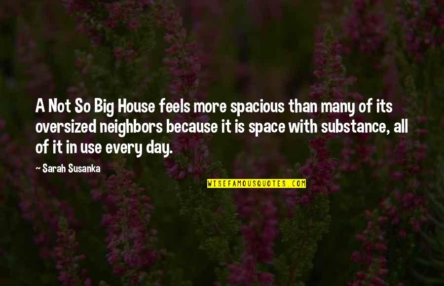 A House Is Quotes By Sarah Susanka: A Not So Big House feels more spacious