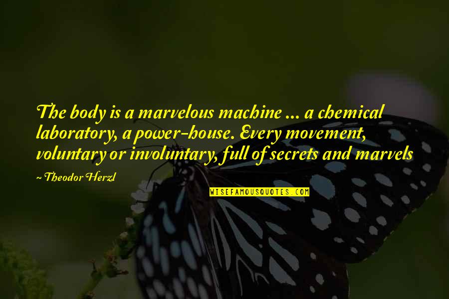 A House Is Quotes By Theodor Herzl: The body is a marvelous machine ... a