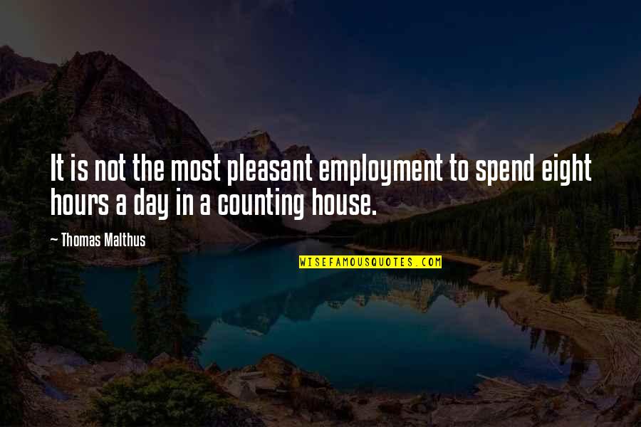 A House Is Quotes By Thomas Malthus: It is not the most pleasant employment to