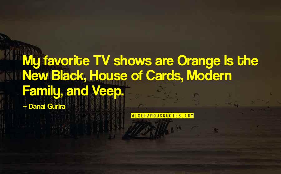 A House Of Cards Quotes By Danai Gurira: My favorite TV shows are Orange Is the
