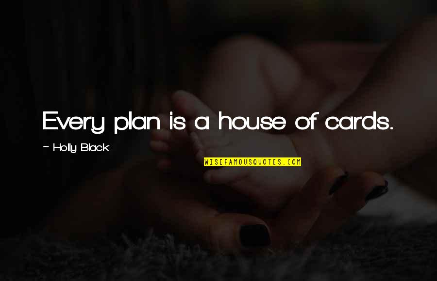 A House Of Cards Quotes By Holly Black: Every plan is a house of cards.