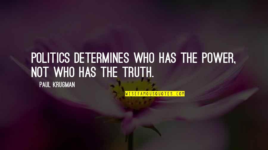 A House Of Cards Quotes By Paul Krugman: Politics determines who has the power, not who