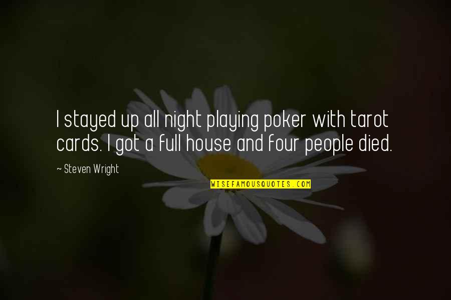 A House Of Cards Quotes By Steven Wright: I stayed up all night playing poker with