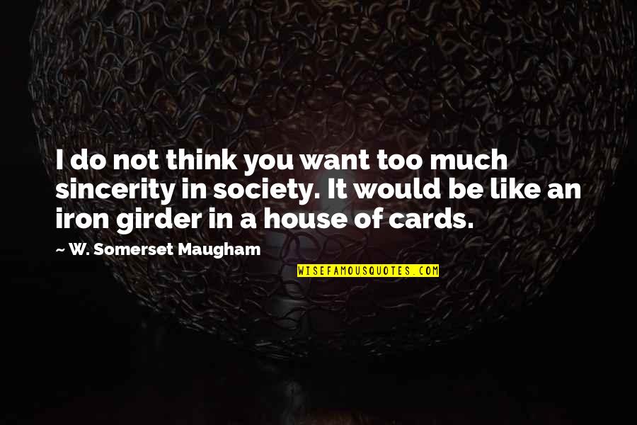A House Of Cards Quotes By W. Somerset Maugham: I do not think you want too much