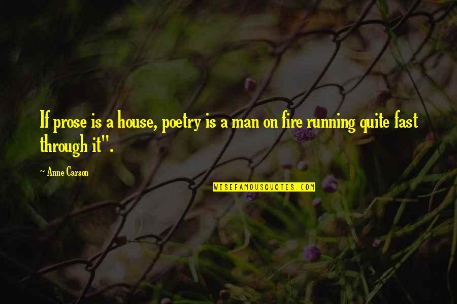 A House On Fire Quotes By Anne Carson: If prose is a house, poetry is a