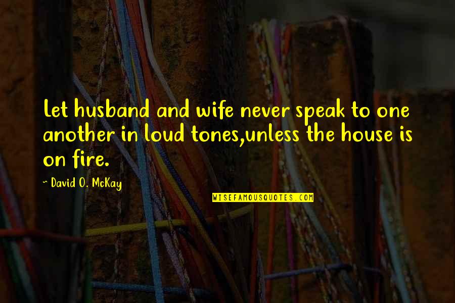 A House On Fire Quotes By David O. McKay: Let husband and wife never speak to one