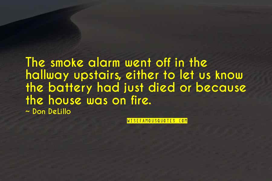 A House On Fire Quotes By Don DeLillo: The smoke alarm went off in the hallway