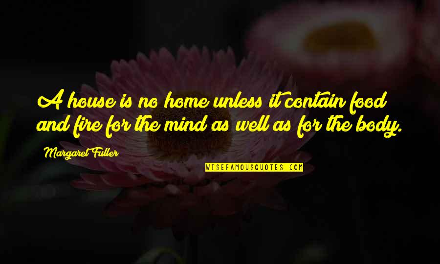 A House On Fire Quotes By Margaret Fuller: A house is no home unless it contain