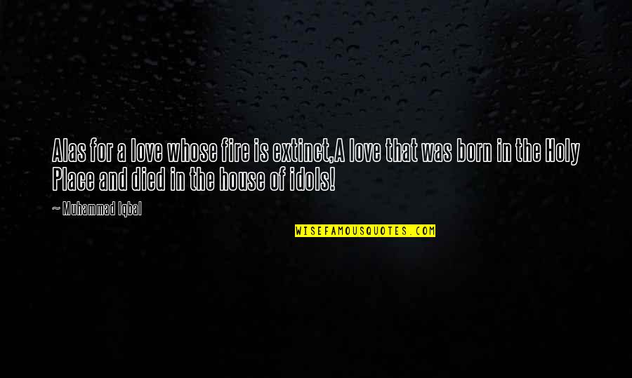 A House On Fire Quotes By Muhammad Iqbal: Alas for a love whose fire is extinct,A