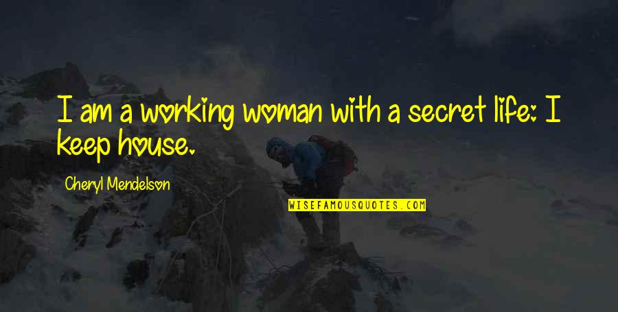 A House Quotes By Cheryl Mendelson: I am a working woman with a secret
