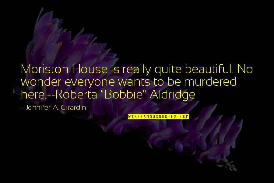 A House Quotes By Jennifer A. Girardin: Moriston House is really quite beautiful. No wonder