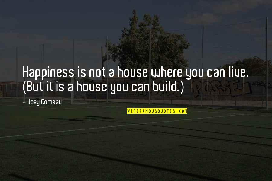 A House Quotes By Joey Comeau: Happiness is not a house where you can