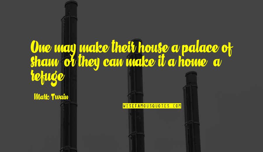 A House Quotes By Mark Twain: One may make their house a palace of