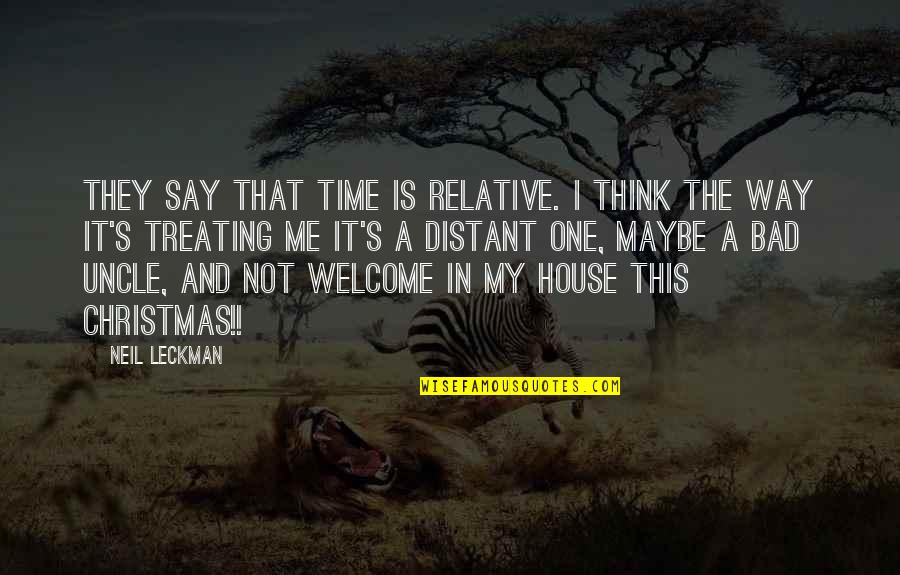 A House Quotes By Neil Leckman: They say that time is relative. I think