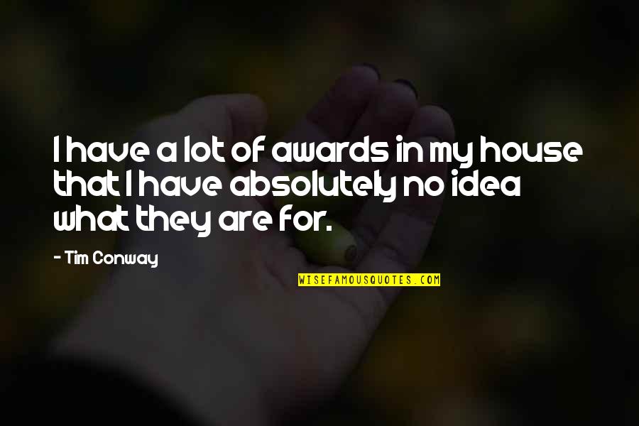A House Quotes By Tim Conway: I have a lot of awards in my