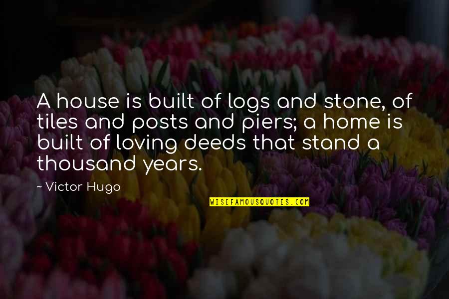 A House Quotes By Victor Hugo: A house is built of logs and stone,