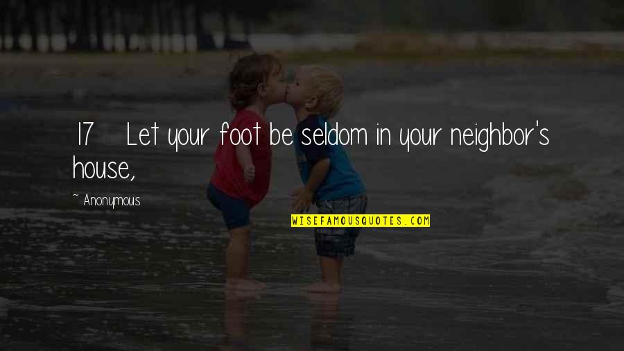 A House To Let Quotes By Anonymous: 17 Let your foot be seldom in your