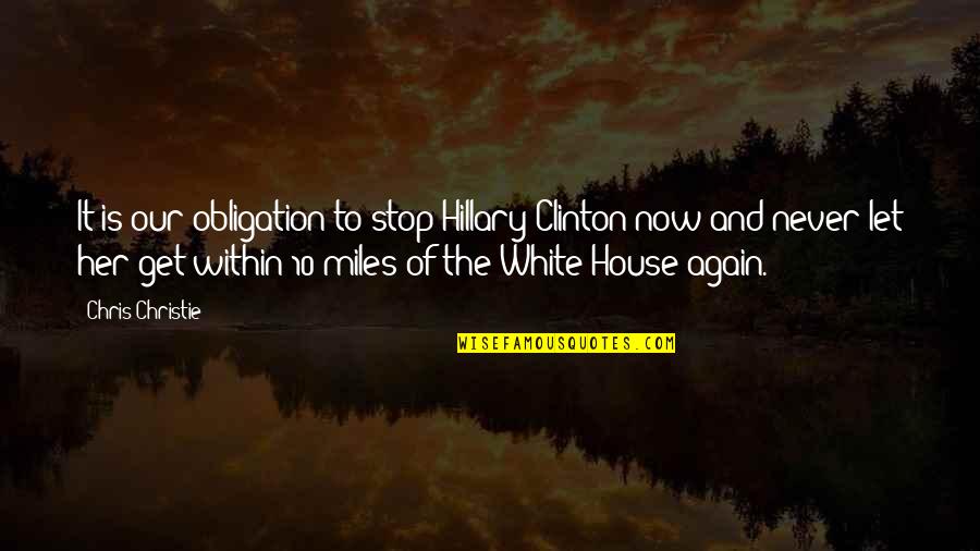 A House To Let Quotes By Chris Christie: It is our obligation to stop Hillary Clinton