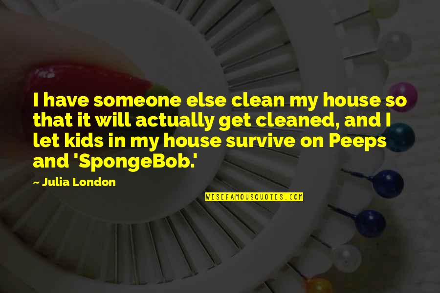 A House To Let Quotes By Julia London: I have someone else clean my house so