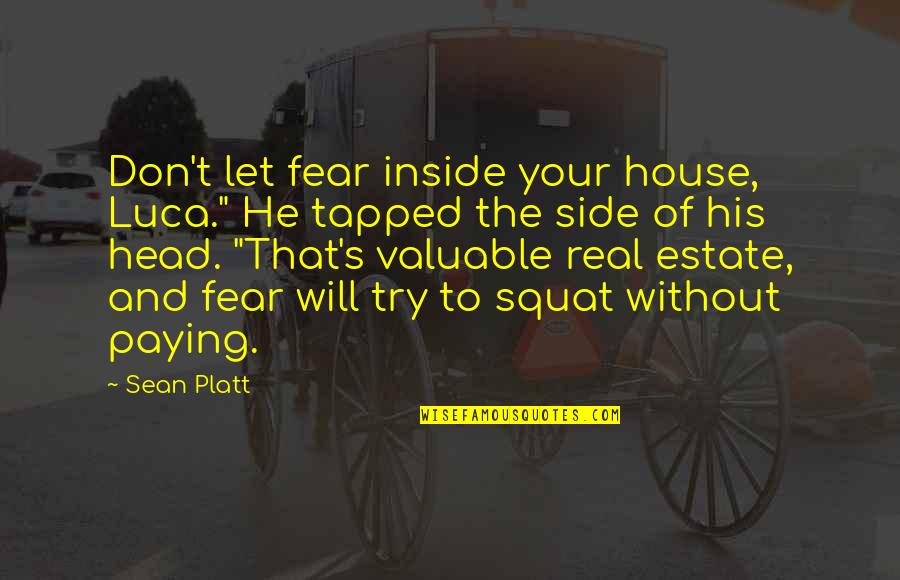 A House To Let Quotes By Sean Platt: Don't let fear inside your house, Luca." He