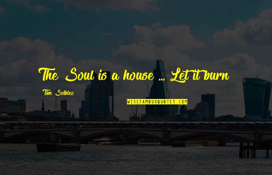 A House To Let Quotes By Tim Seibles: The Soul is a house ... Let it
