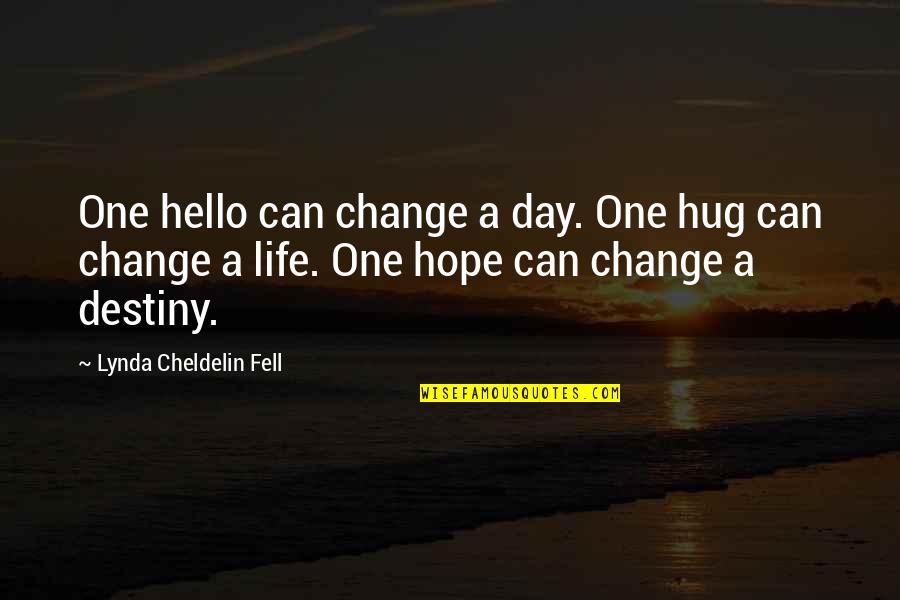 A Hug A Day Quotes By Lynda Cheldelin Fell: One hello can change a day. One hug