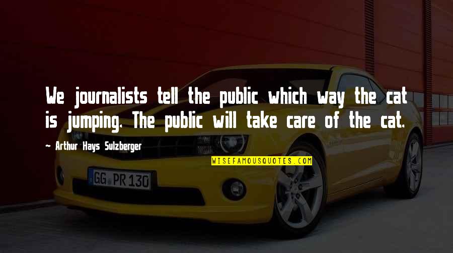 A Huge Crush Quotes By Arthur Hays Sulzberger: We journalists tell the public which way the