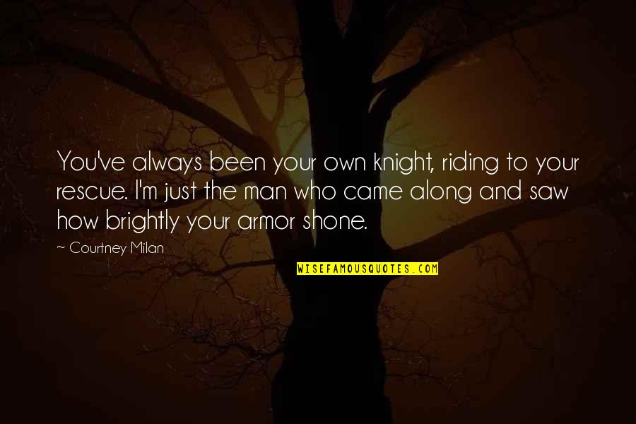 A Huge Crush Quotes By Courtney Milan: You've always been your own knight, riding to