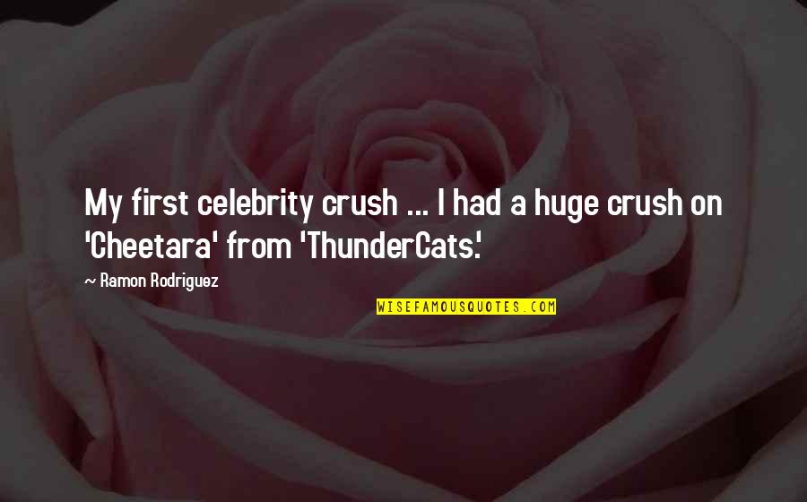 A Huge Crush Quotes By Ramon Rodriguez: My first celebrity crush ... I had a