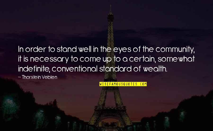 A Huge Crush Quotes By Thorstein Veblen: In order to stand well in the eyes