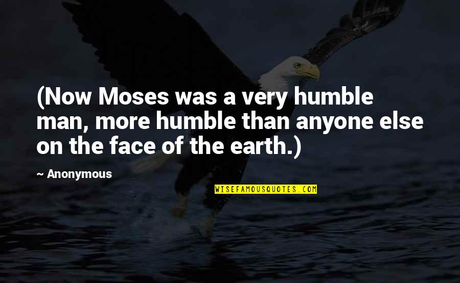A Humble Man Quotes By Anonymous: (Now Moses was a very humble man, more A Humble Man Quotes By Anonymous: (Now Moses was a very humble man, more